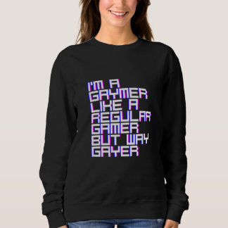 Ich bin ein Gaymer wie ein normaler Gamer aber wie Sweatshirt