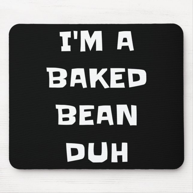 Ich bin ein gebackener Bean Duh Fun Lazy Easy Hall Mousepad (Vorne)
