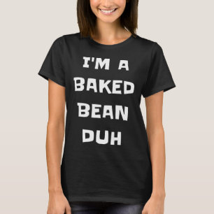 Ich bin ein gebackener Bean Duh Fun Lazy Easy Hall T-Shirt