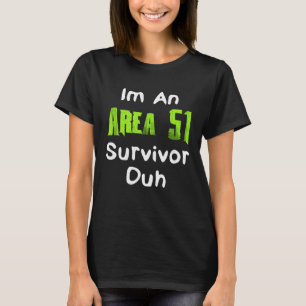 Ich bin ein Gebiet 51 Überlebende duhischer Kostüm T-Shirt