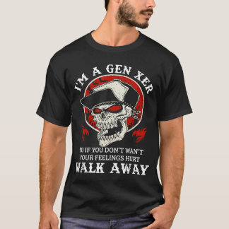 Ich bin ein Gen X-er, also wenn du nicht willst, d T-Shirt