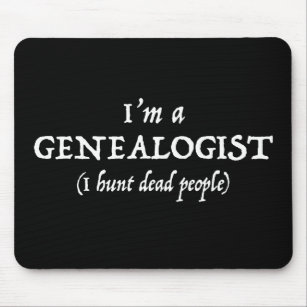 Ich bin ein Genealogist - ich jage die toten Mousepad