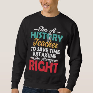 Ich bin ein Geschichtslehrer, um Zeit zu sparen, P Sweatshirt
