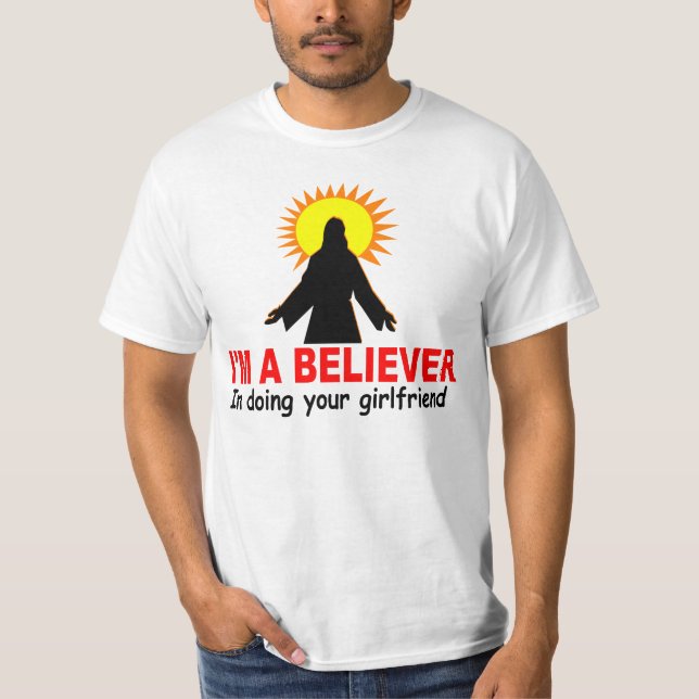 Ich bin ein Gläubiger, wenn ich Ihre Freundin tue T-Shirt (Vorderseite)
