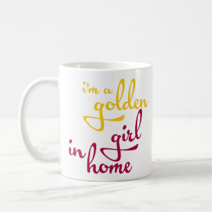 Ich bin ein goldenes Mädchen im Zuhause - lustige Kaffeetasse