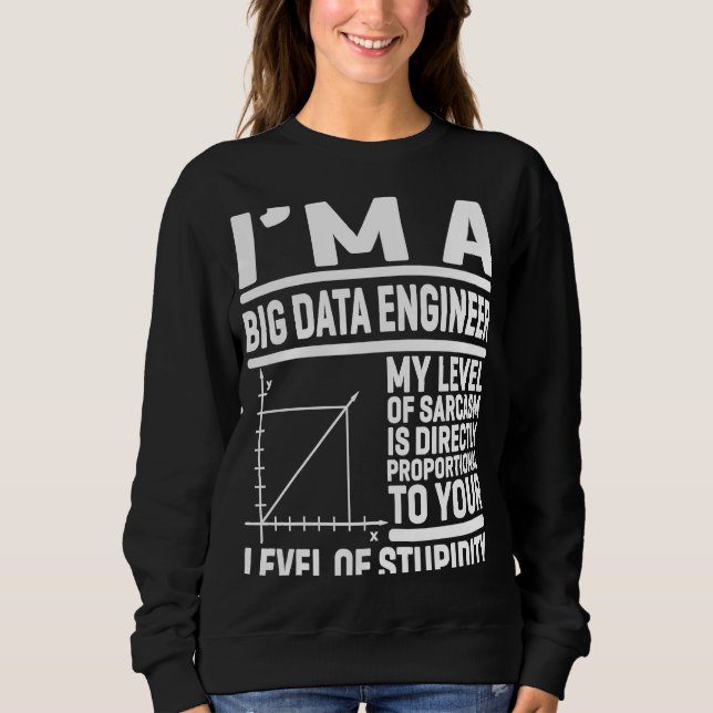 Ich bin ein großer Data Engineer, mein Sarcasm-Lev Sweatshirt (Vorderseite)
