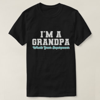 Ich bin ein großer Großvater, was deine Supermacht T-Shirt