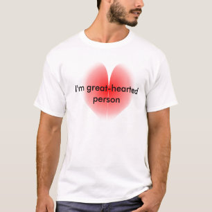 Ich bin ein großherziger T - Shirt