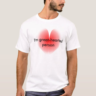 Ich bin ein großherziger T - Shirt