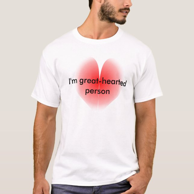 Ich bin ein großherziger T - Shirt (Vorderseite)