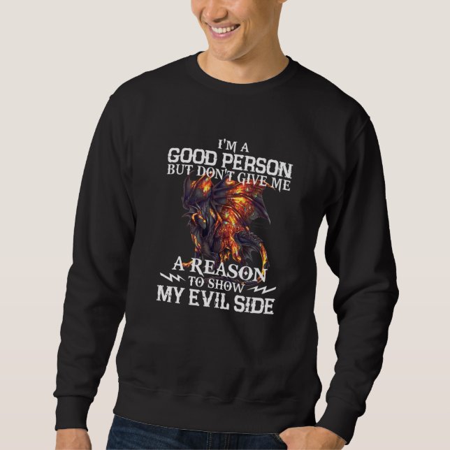 Ich bin ein guter Mensch, aber geben Sie mir keine Sweatshirt (Vorderseite)