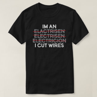 Ich bin ein Ich schneide Wires Electrician T-Shirt