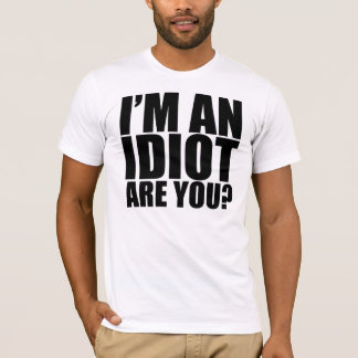 Ich bin ein Idiot! T-Shirt