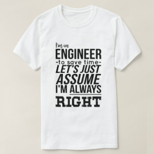 Ich bin ein Ingenieur… Ich habe immer Recht T-Shirt