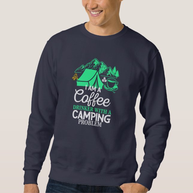 Ich bin ein Kaffeetrinker mit Camping Problem Desi Sweatshirt (Vorderseite)
