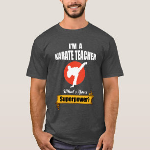 Ich bin ein Karate-Lehrer, was ist deine Superkraf T-Shirt