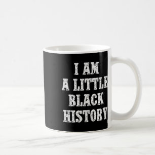 Ich bin ein kleines Stück schwarze Geschichte für Kaffeetasse