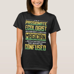 Ich bin ein leidenschaftlicher Ökologe, kein Magie T-Shirt