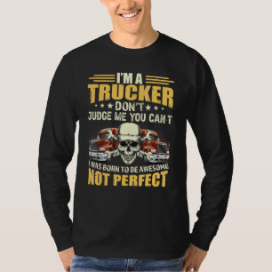 Ich bin ein LKW-Fahrer, urteile nicht über mich, d T-Shirt
