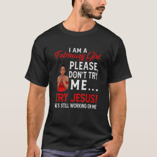 Ich bin ein Mädchen im Februar Versuche nicht, Jes T-Shirt