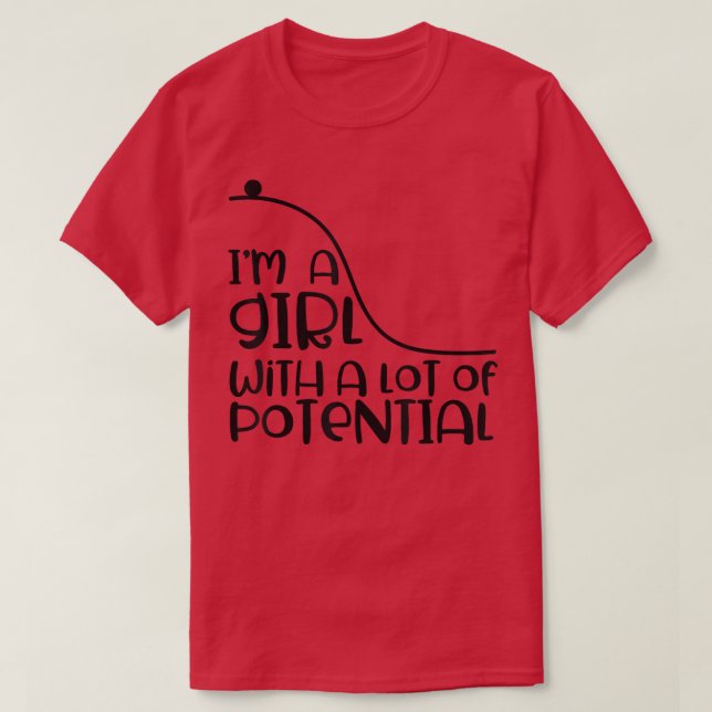 Ich bin ein Mädchen mit einer Menge potenzieller P T-Shirt (Design vorne)