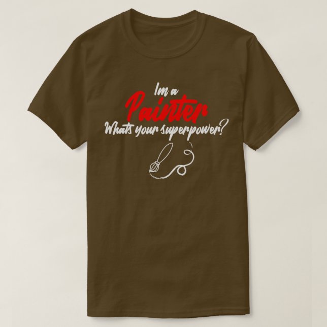 Ich bin ein Maler, der Ihre Supermacht (2) T-Shirt (Design vorne)