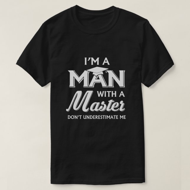 Ich bin ein Mann mit einem Master-Abschluss-Abschl T-Shirt (Design vorne)