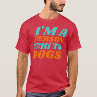 Ich bin ein Mensch, der Hunde Hallo sagt T-Shirt