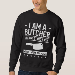Ich bin ein Metzger, bitte treten Sie zurück, währ Sweatshirt