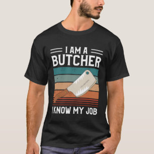 Ich bin ein Metzger, ich kenne meinen Job, Metzger T-Shirt