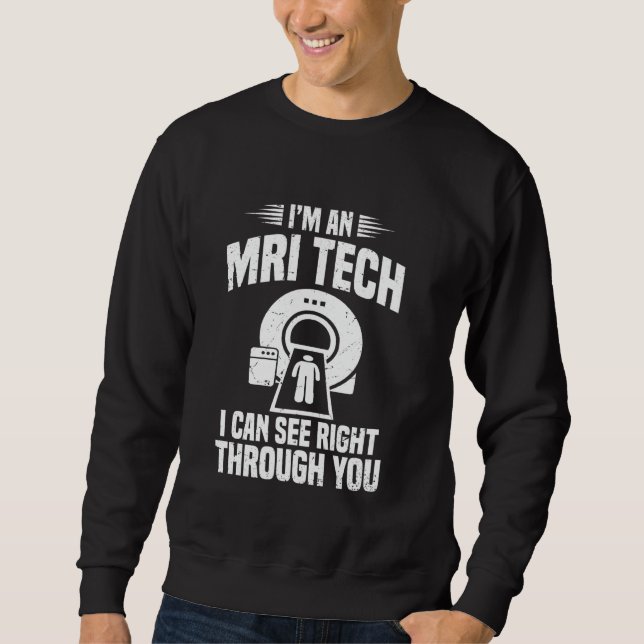 Ich bin ein MRT-Techniker, ich kann direkt durch d Sweatshirt (Vorderseite)