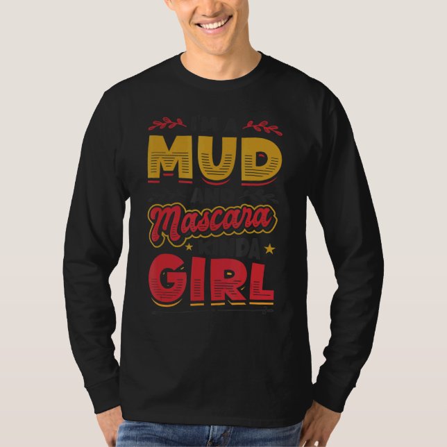 Ich bin ein Mud und Mascara Kinda Girl 1 T-Shirt (Vorderseite)