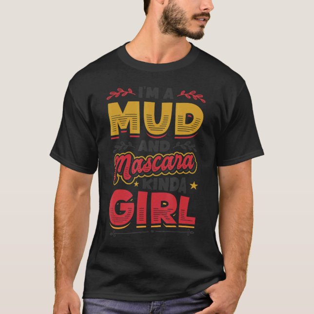 Ich bin ein Mud und Mascara Kinda Girl 1 T-Shirt (Vorderseite)
