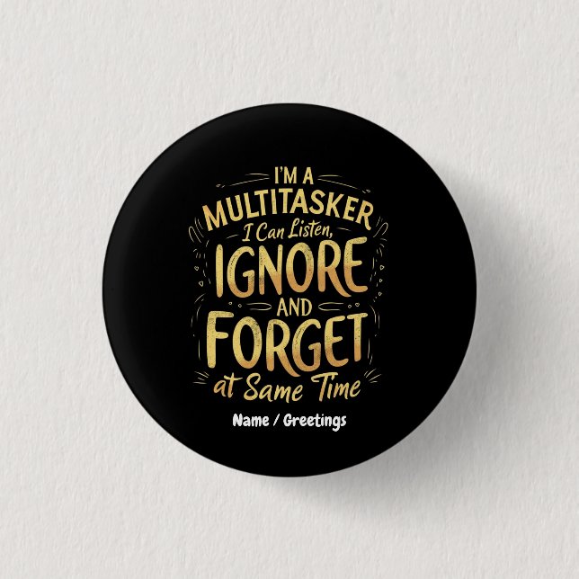 Ich bin ein Multitasker, ich kann zuhören, ignorie Button (Vorderseite)