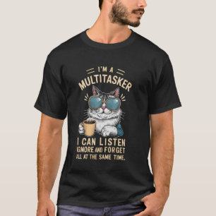 Ich bin ein Multitasker, ich kann zuhören, ignorie T-Shirt