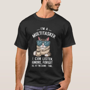 Ich bin ein Multitasker, ich kann zuhören, ignorie T-Shirt