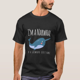 Ich bin ein Narwhal in einem menschlichen Kostüm N T-Shirt