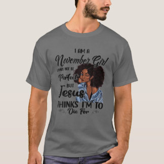 Ich bin ein November Mädchen, das ich Geburtstag v T-Shirt