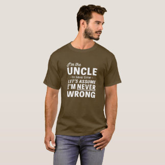 Ich bin ein Onkel, annehme, dass ich nie falsch T-Shirt