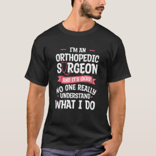 Ich bin ein Orthopädischer und es ist okay Orthopä T-Shirt