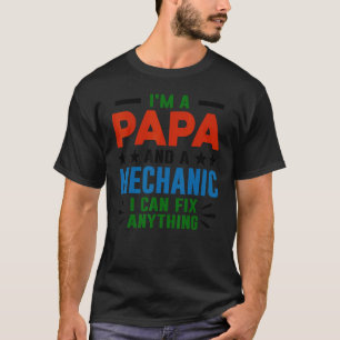 Ich bin ein Papa und ein Mechaniker, ich kann alle T-Shirt