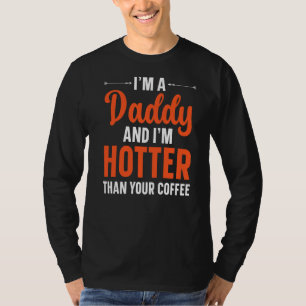Ich bin ein Papa, und ich bin heißer als dein Kaff T-Shirt