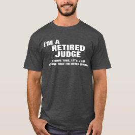 Ich bin ein pensionierter Richter, zum von Zeit zu T-Shirt