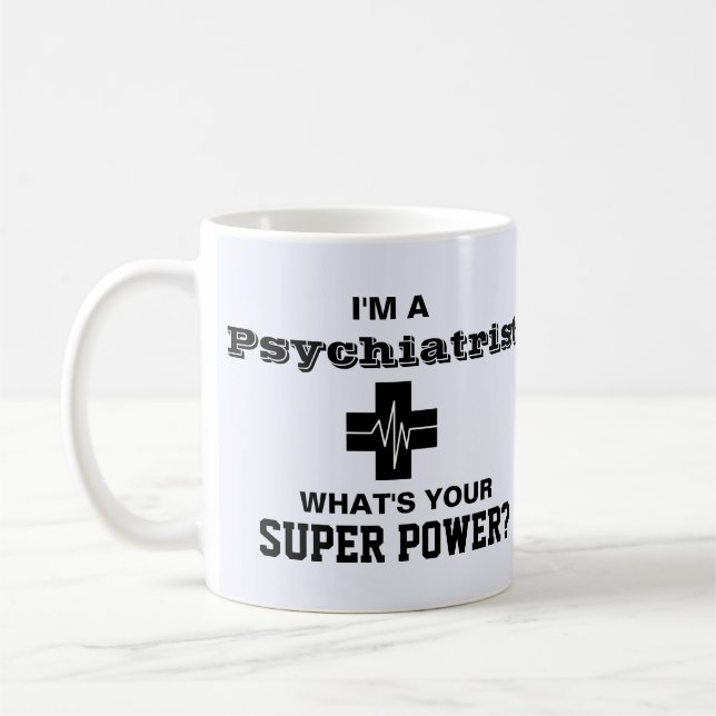 Ich bin ein Psychiater, was Ihr SuperPower ist Kaffeetasse (Links)