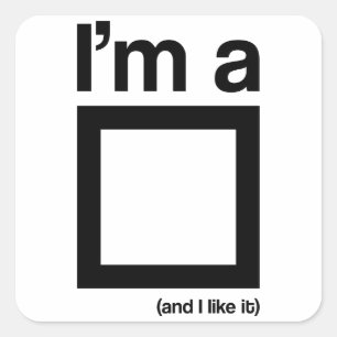 Ich bin ein Quadrat (und ich mag es) Quadratischer Aufkleber