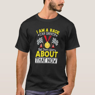 Ich bin ein Rennfahrer, aber mach dir keine Sorgen T-Shirt