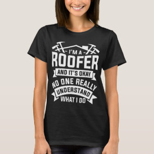Ich bin ein Roofer und es ist okay, niemand wirkli T-Shirt