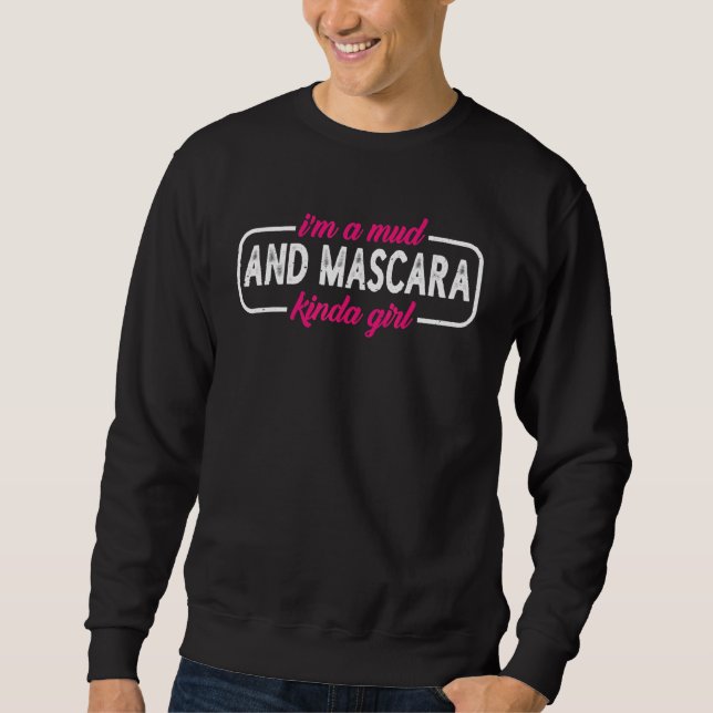 Ich bin ein Schlamm- und Mascara-Mädchen     Sweatshirt (Vorderseite)