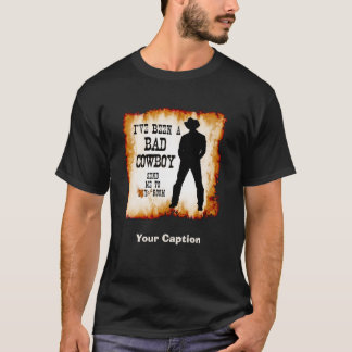 Ich bin ein SCHLECHTER COWBOY schicke mich zu T-Shirt