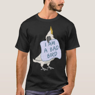 Ich bin ein schlechter Vogel, ich Cockatositu T-Shirt